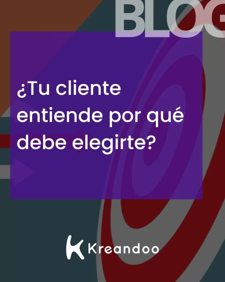 ¿Tu cliente entiende por qué debe elegirte?