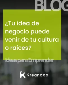 ¿Tu idea de negocio puede venir de tu cultura o raíces?