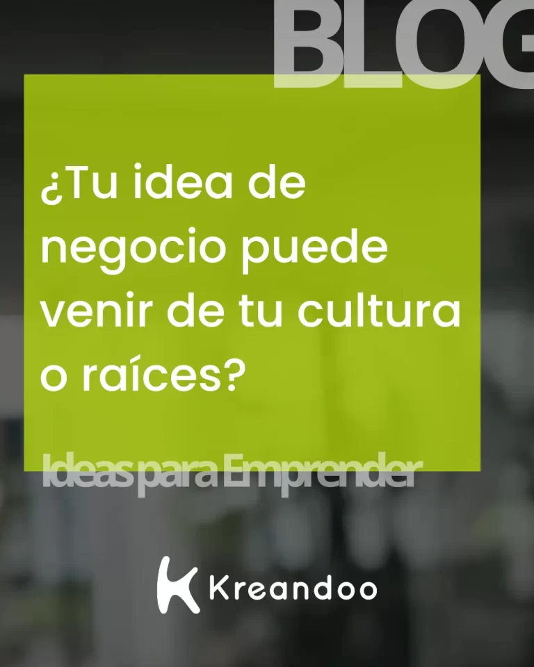 ¿Tu idea de negocio puede venir de tu cultura o raíces?
